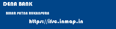 DENA BANK  BIHAR PATNA RUKANPURA   ifsc code